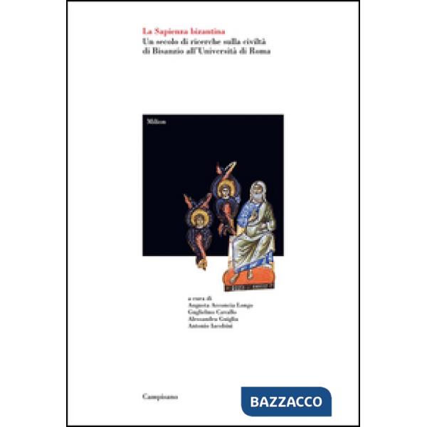 Sapienza bizantina. Un secolo di ricerche sulla civiltà di Bisanzio all'Universi
