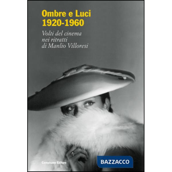 Ombre e luci (1920-1960). Volti del cinema nei ritratti di Manlio Villoresi. Dal