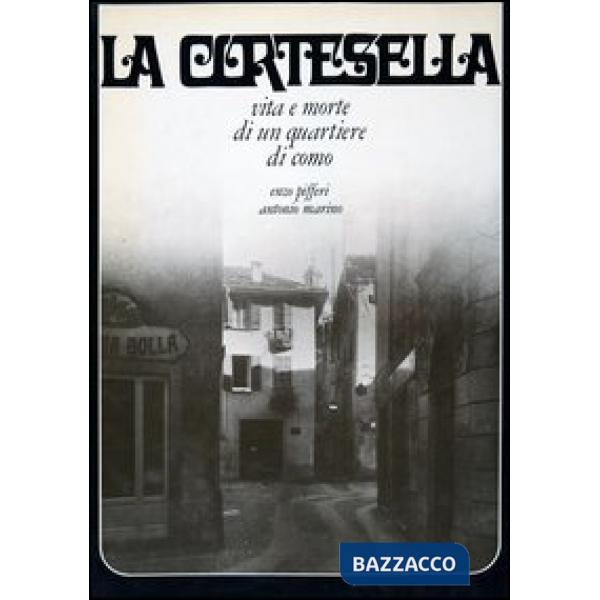 Cortesella. Vita e morte di un quartiere di Como (La)