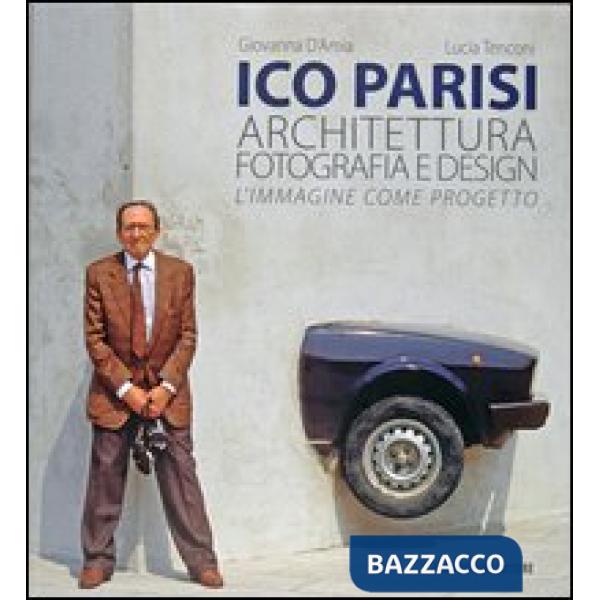 Ico Parisi. Architettura, fotografia, design
