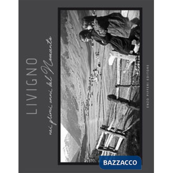 Livigno nei primi anni del Novecento. Ediz. illustrata