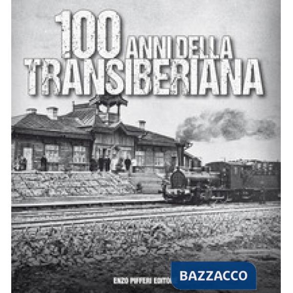 100 anni della Transiberiana. Ediz. illustrata