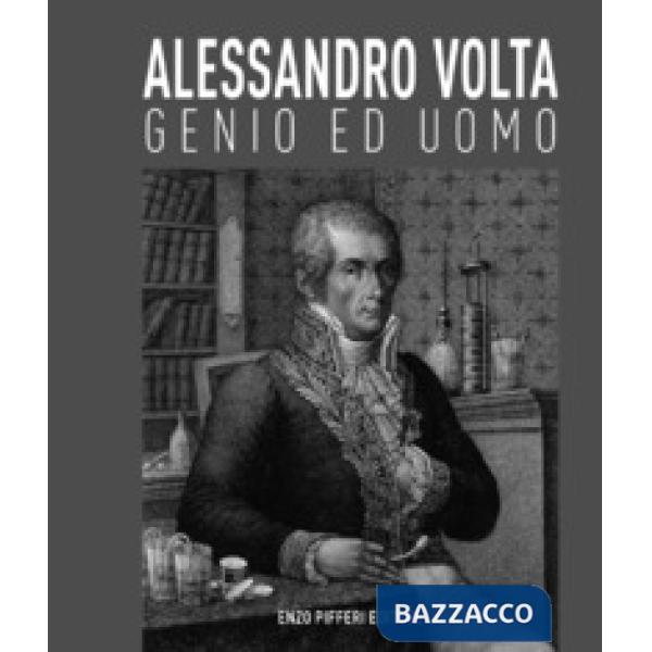 Alessandro Volta, genio ed uomo