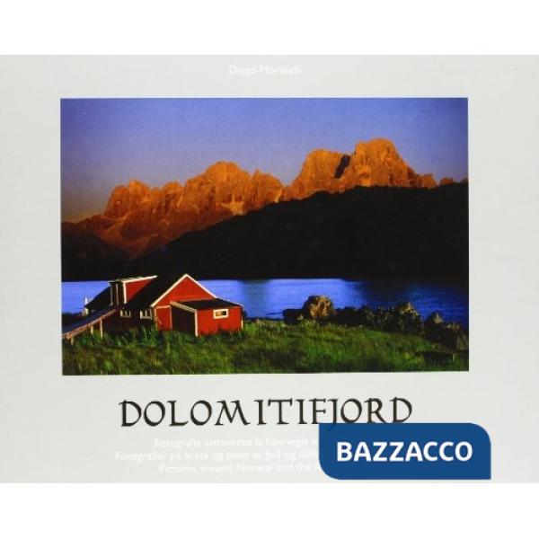Dolomitifjord. Fotografie attraverso la Norvegia e le valli alpine. Ediz. italia