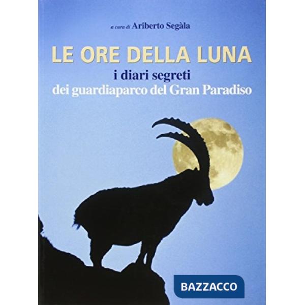Ore della luna. I diari segreti dei guardiaparco del Gran Paradiso (Le)