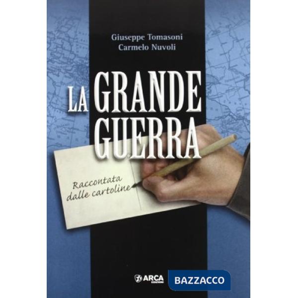 Grande guerra. Raccontata dalle cartoline (La)