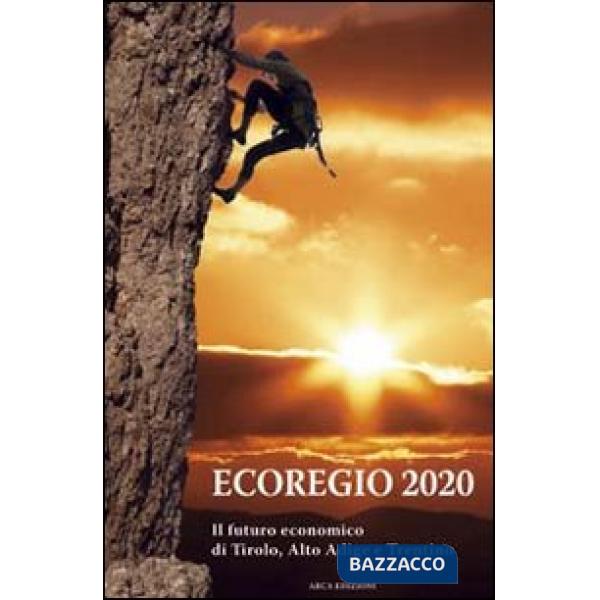 Ecoregio 2020. Il futuro economico di Tirolo, Alto Adige e Trentino