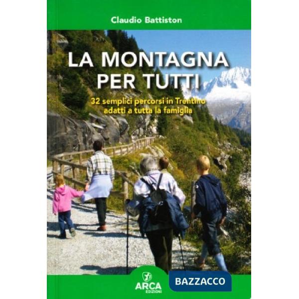 Montagna per tutti. 32 semplici percorsi adatti a tutta la famiglia (La)