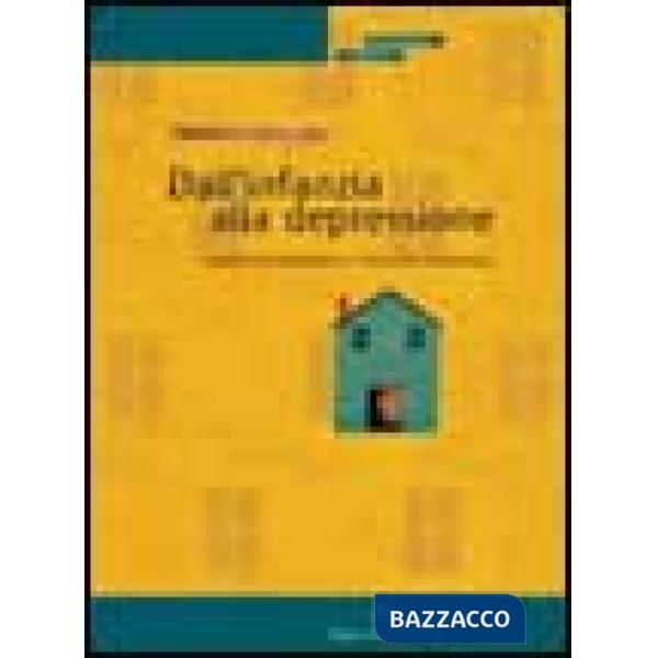 Dall'infanzia alla depressione. Tragitto psicopatologico e intervento terapeutic