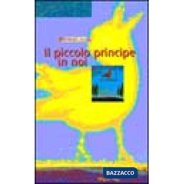 Piccolo principe in noi. Un viaggio di ricerca con Saint-Exupéry (Il)