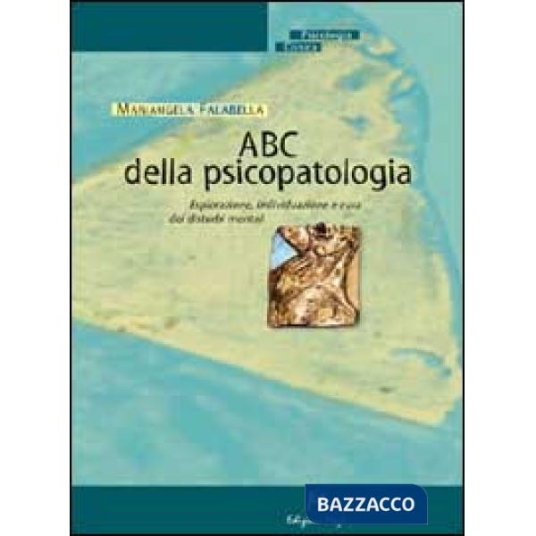 ABC della psicopatologia. Esplorazione, individuazione e cura dei disturbi mentali