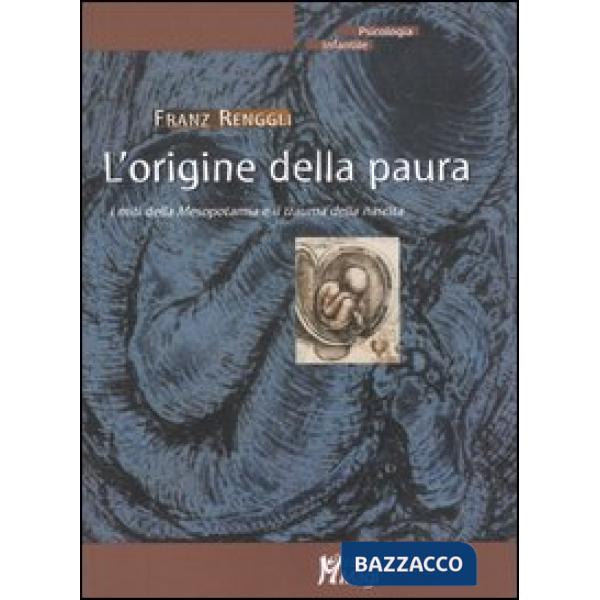 Origine della paura. I miti della Mesopotamia e il trauma della nascita (L')