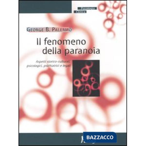 Fenomeno della paranoia. Aspetti storico-culturali, psicologici, psichiatrici e legali (Il)