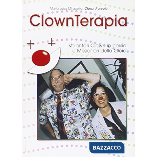 Clownterapia. Volontari clown in corsia e missionari della gioia