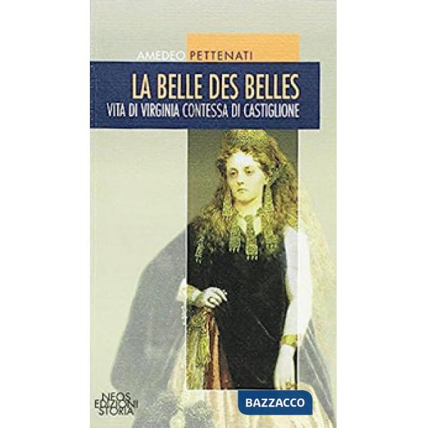 Belle des belles. Vita di Virginia contessa di Castiglione (La)