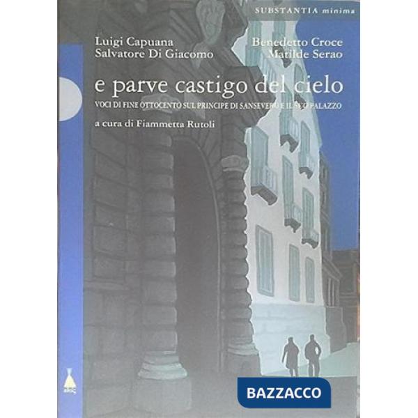 E parve castigo del cielo. Voci di fine Ottocento sul principe di Sansevero e il suo palazzo