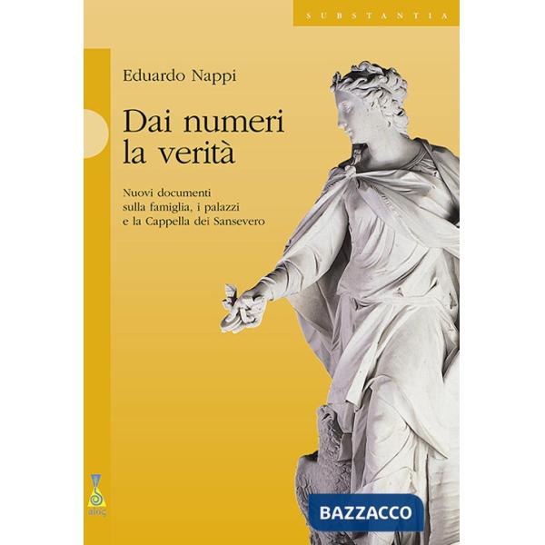 Dai numeri la verità. Nuovi documenti sulla famiglia, i palazzi e la cappella dei Sansevero