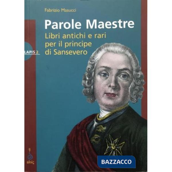 Parole maestre. Libri antichi e rari per il principe di Sansevero
