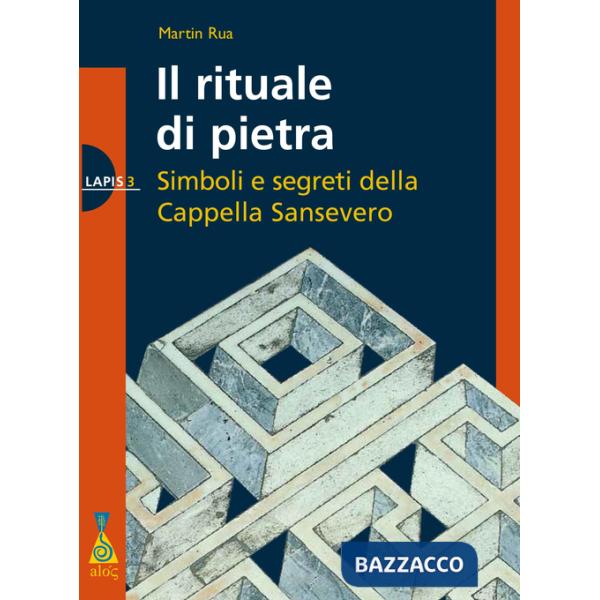 Rituale di pietra. Simboli e segreti della Cappella Sansevero (Il)