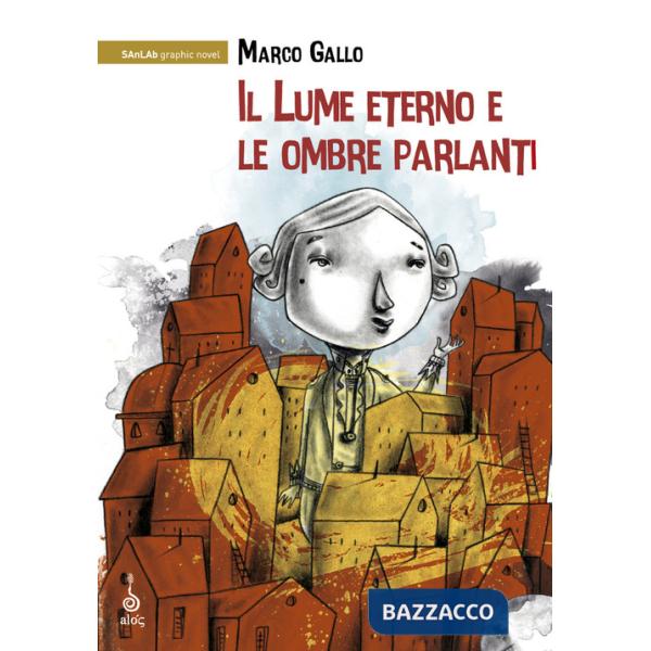 Lume eterno e le ombre parlanti. Ediz. illustrata (Il)