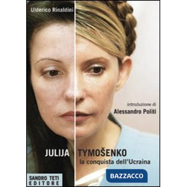 Julija Tymoshenko. La conquista dell'Ucraina