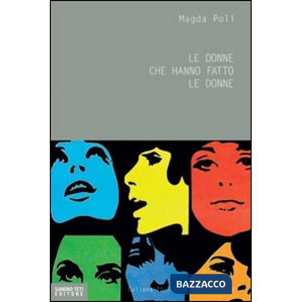 Donne che hanno fatto le donne (Le)
