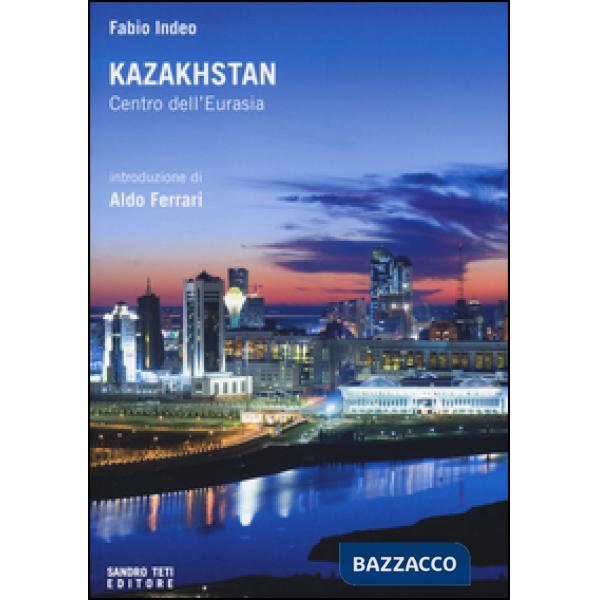 Kazakhstan. Centro dell'Eurasia
