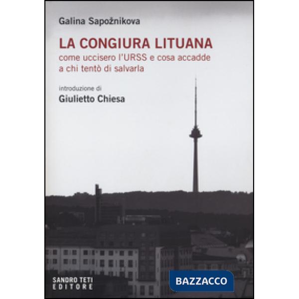Congiura lituana. Come uccisero l'URSS e cosa accadde a chi tentò di salvarla (La)