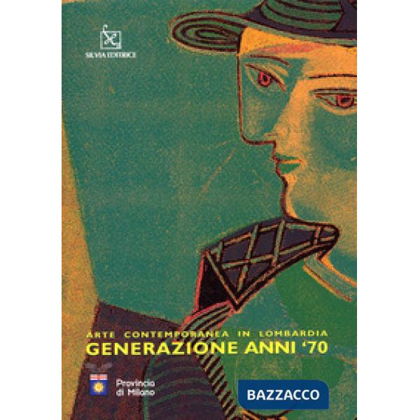 Arte contemporanea in Lombardia. Generazione anni '70