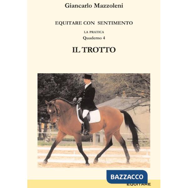 Equitare con sentimento. La pratica. Vol. 4: Il trotto