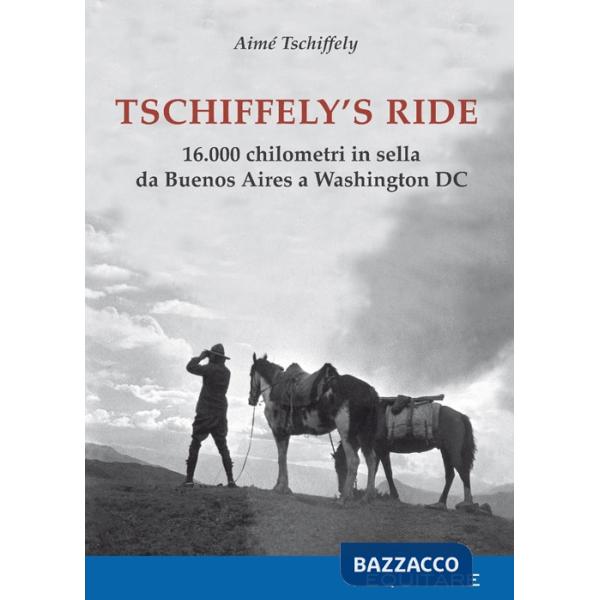 Tschiffely's ride. 16.000 chilometri in sella da Buenos Aires a Washington