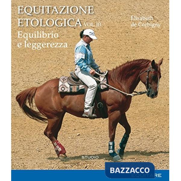 Equitazione etologica. Vol. 3: Equilibrio e leggerezza