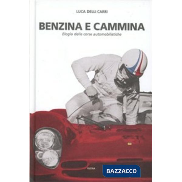 Benzina e cammina. Elogio delle corse automobilistiche fino al 1971