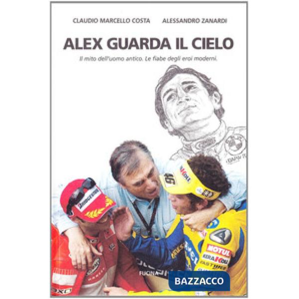 Alex guarda il cielo. Il mito dell'uomo antico. Le fiabe degli eroi moderni