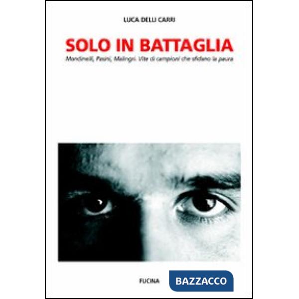 Solo in battaglia. Mondinelli, Pasini, Malingri. Vite di campioni che sfidano la