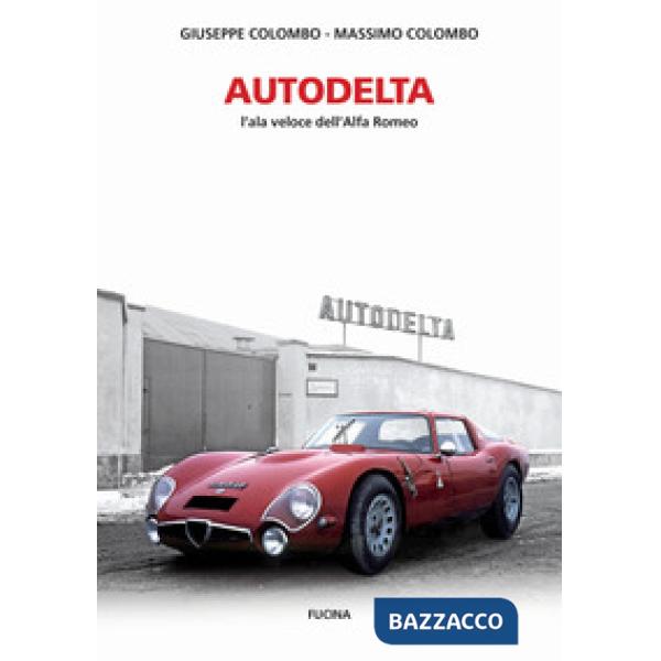 Autodelta. L'ala veloce dell'Alfa Romeo. Ediz. illustrata
