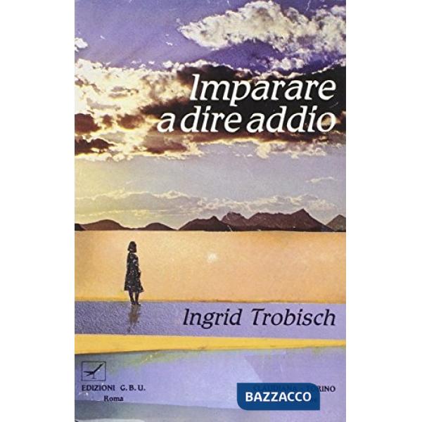 Imparare a dire addio. Storia di un viaggio nel mare del dolore