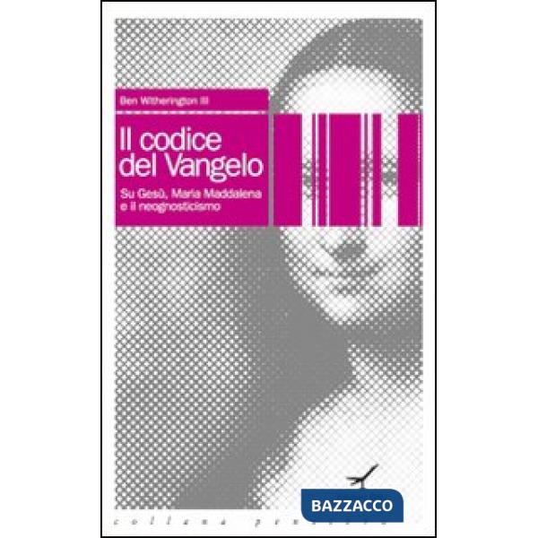 Codice del vangelo. Su Gesù, Maria Maddalena e il neognosticismo (Il)