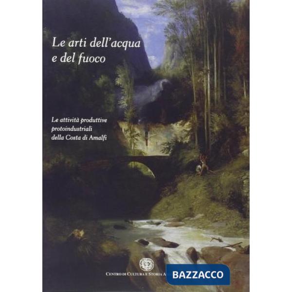 Arti dell'acqua e del fuoco. Le attività produttive protoindustriali nella costa