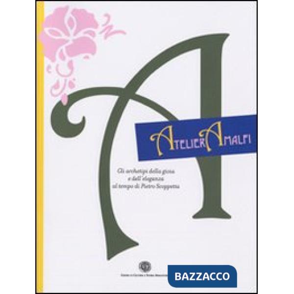 Atelier Amalfi. Gli archetipi della gioia e dell'eleganza al tempo di Pietro Scoppetta. Catalogo della mostra pittorica e grafic