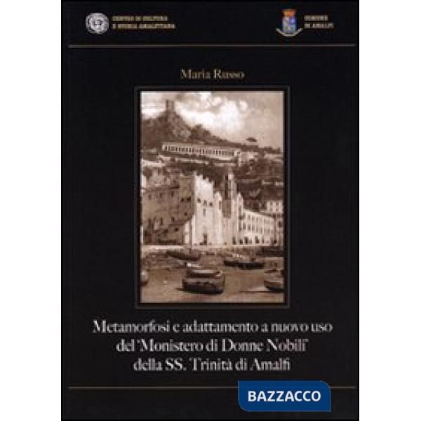 Metamorfosi e adattamento a nuovo uso del «Monistero di Donne Nobili» della SS. Trinità di Amalfi