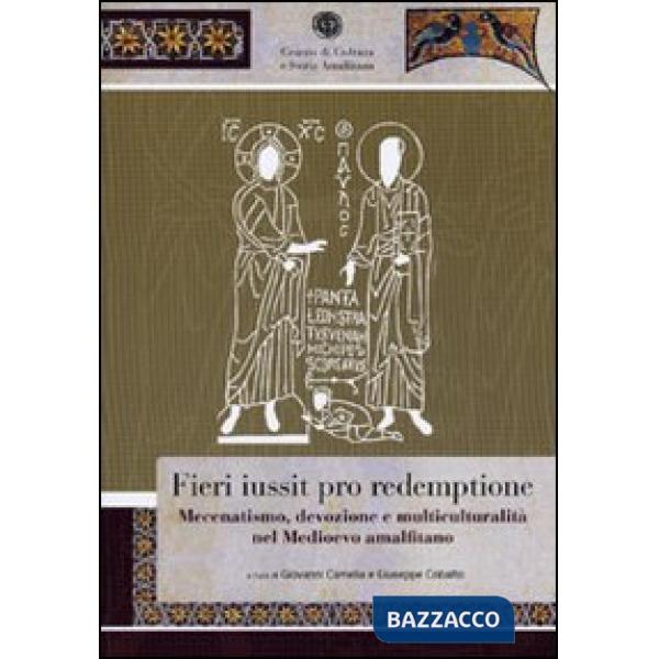 Fieri iussit pro redemptione. Mecenatismo, devozione e multiculturalità nel Medioevo amalfitano