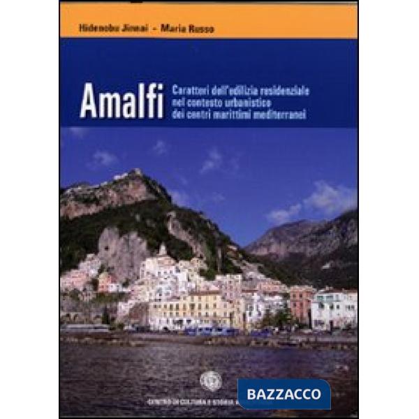 Amalfi. Caratteri dell'edilizia residenziale nel contesto urbanistico dei centri marittimi mediterranei