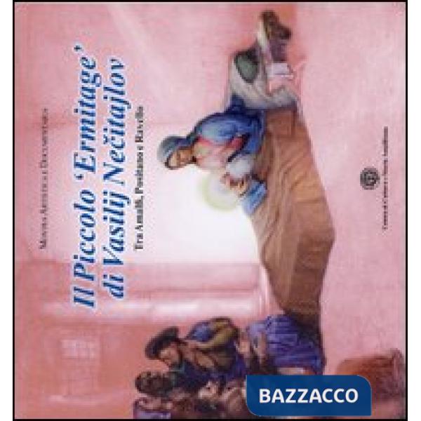 Piccolo «Ermitage» di Vasilij Necitailov tra Amalfi, Positano e Ravello. Ediz. illustrata (Il)