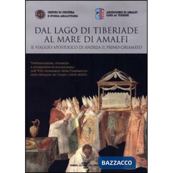 Dal lago di Tiberiade al mare di Amalfi. Il viaggio apostolico di Andrea il primo chiamato. Testimonianze, cronache e prospettiv