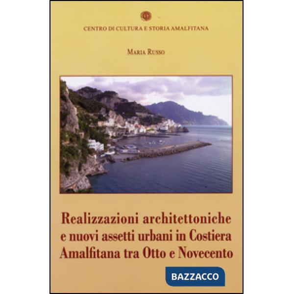 Realizzazioni architettoniche e nuovi assetti urbani in costiera Amalfitana tra Otto e Novecento