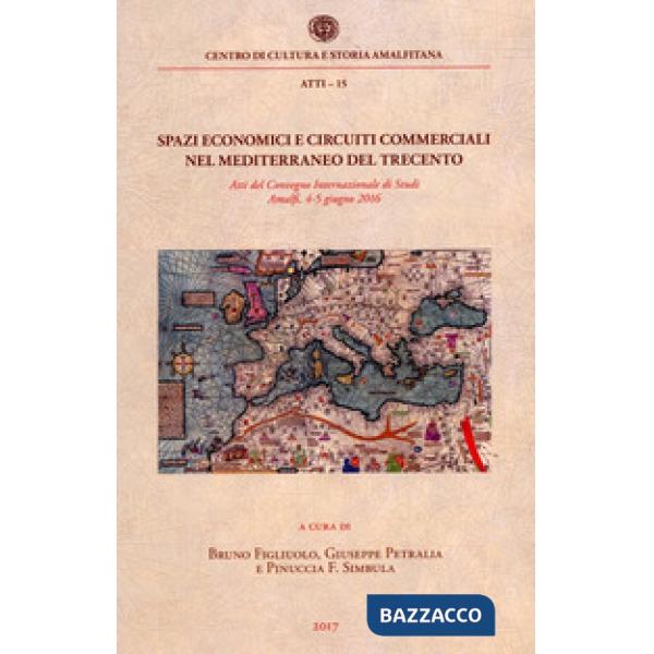 Spazi economici e circuiti commerciali nel Mediterraneo del Trecento. Atti del C