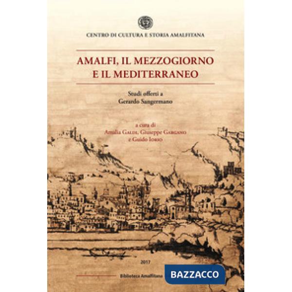 Amalfi, il mezzogiorno e il mediterraneo. Studi offerti a Gerardo Sangermano
