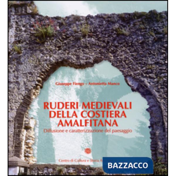 Ruderi medievali della Costiera Amalfitana. Diffusione e caratterizzazione del paesaggio