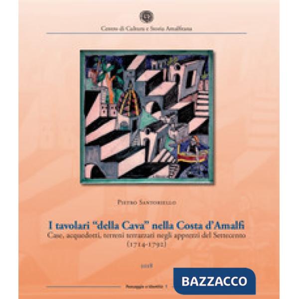 Tavolari «della Cava» nella Costa d'Amalfi. Case, acquedotti, terreni terrazzati negli apprezzi del Settecento (1714-1792) (I)